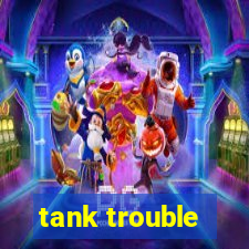 tank trouble